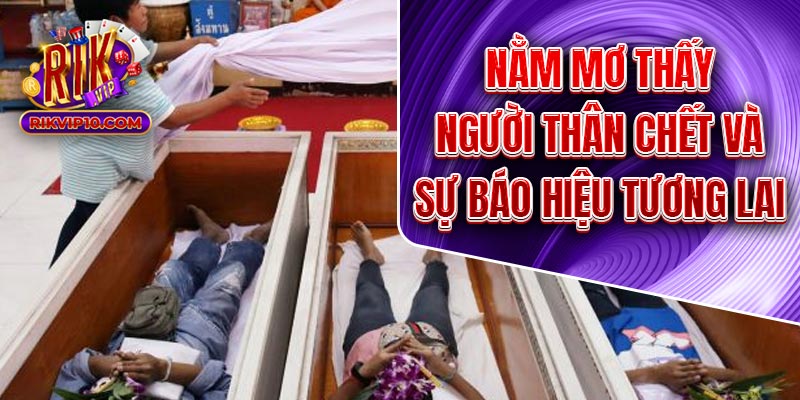 Nằm Mơ Thấy Người Thân Chết Và Sự Báo Hiệu Tương Lai